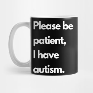 Please be patient, I have autism Mug